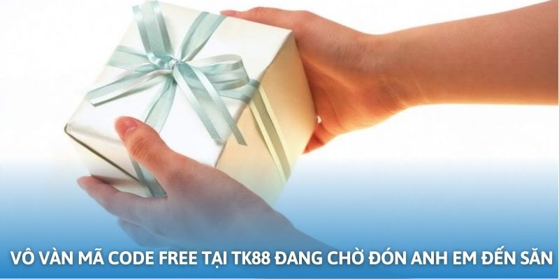 Vô vàn mã code free tại TK88 đang chờ đón anh em đến săn