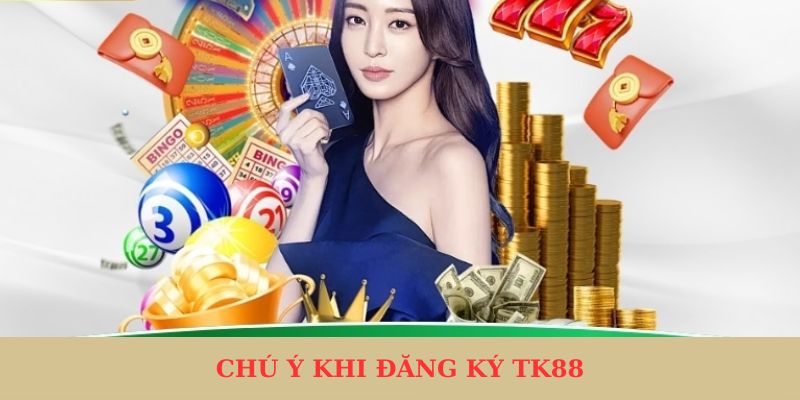 Những chú ý quan trọng khi tạo tài khoản TK88