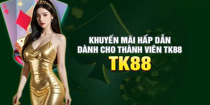 Các sự kiện khuyến mãi hấp dẫn tại TK88