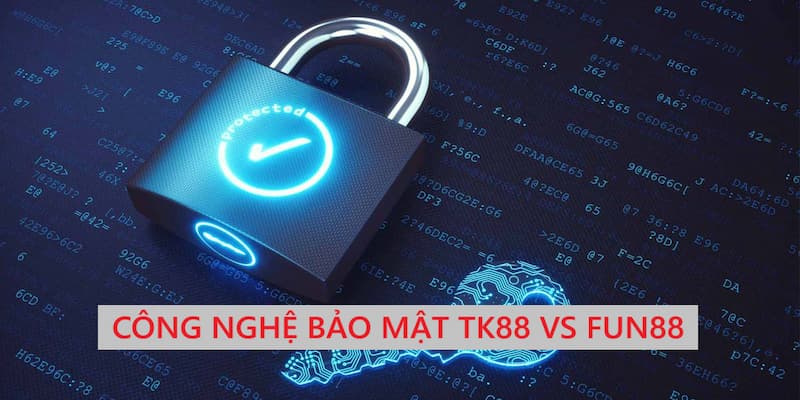 tk88 vs fun88 bao mat thong tin