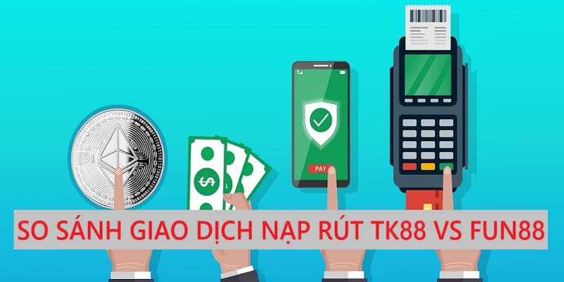 tk88 vs fun88 giao dich nap rut