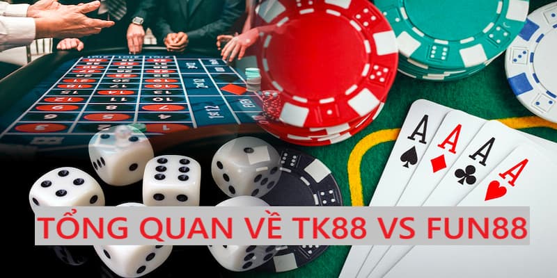 tk88 vs fun88 tong quan