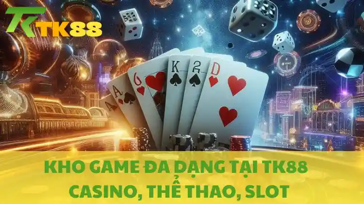 Cá cược TK88 với kho trò chơi đẳng cấp