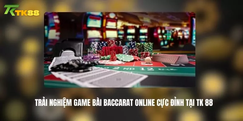 Ưu điểm khi chơi baccarat live tại Tk88