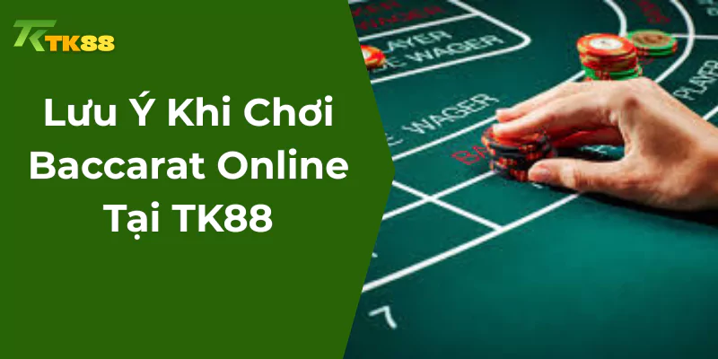 Lưu ý khi cá cược baccarat Tk88